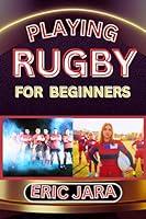 Algopix Similar Product 19 - PLAYING RUGBY FOR BEGINNERS Complete