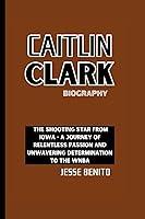 Algopix Similar Product 16 - CAITLIN CLARK BIOGRAPHY The Shooting