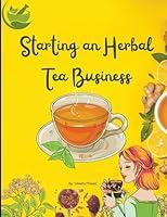 Algopix Similar Product 5 - Starting An Herbal Tea Business (Course)