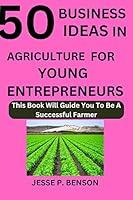 Algopix Similar Product 8 - 50 BUSINESS IDEAS IN AGRICULTURE FOR