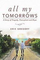 Algopix Similar Product 3 - All My Tomorrows A Story of Tragedy