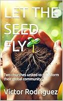 Algopix Similar Product 8 - LET THE SEED FLY Two churches united