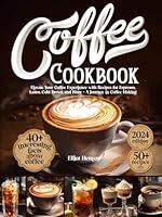 Algopix Similar Product 13 - Coffee Cookbook Elevate Your Coffee