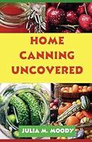 Algopix Similar Product 16 - Home Canning Uncovered UPDATED