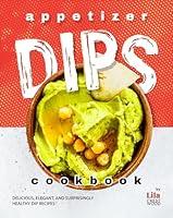 Algopix Similar Product 6 - Appetizer Dips Cookbook Delicious