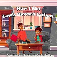 Algopix Similar Product 19 - How I Met Lewis Howard Latimer A black