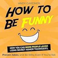 Algopix Similar Product 6 - How to Be Funny How You Can Make