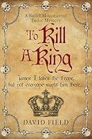 Algopix Similar Product 6 - To Kill A King James I takes the