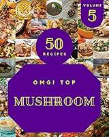 Algopix Similar Product 2 - OMG Top 50 Mushroom Recipes Volume 5