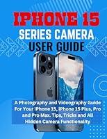 Algopix Similar Product 5 - IPHONE 15 SERIES CAMERA USER GUIDE