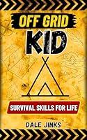 Algopix Similar Product 10 - Off Grid Kid Survival Skills For Life