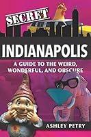 Algopix Similar Product 4 - Secret Indianapolis A Guide to the