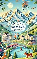 Algopix Similar Product 5 - Explore Swiss Alps with Mia and Jake