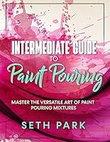 Algopix Similar Product 11 - Intermediate Guide to Paint Pouring