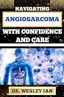 Algopix Similar Product 9 - NAVIGATING ANGIOSARCOMA WITH CONFIDENCE