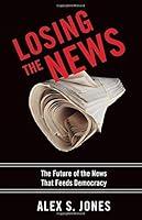 Algopix Similar Product 4 - Losing the News The Future of the News
