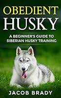 Algopix Similar Product 5 - Obedient Husky  A Beginners Guide to