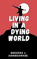 Algopix Similar Product 13 - Living in a Dying World