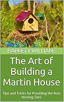 Algopix Similar Product 11 - The Art of Building a Martin House