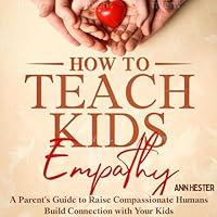 Algopix Similar Product 8 - How to Teach Kids Empathy A Parents