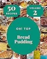 Algopix Similar Product 6 - Oh Top 50 Bread Pudding Recipes Volume