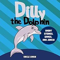 Algopix Similar Product 18 - Dilly the Dolphin Short Stories