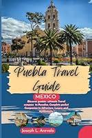 Algopix Similar Product 8 - Puebla Mexico Travel Guide Discover