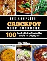 Algopix Similar Product 3 - The Complete Crockpot SOUP Cookbook