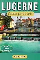 Algopix Similar Product 14 - LUCERNE TRAVEL GUIDE 2024 Discover the