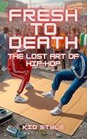 Algopix Similar Product 3 - Fresh To Death: The Lost Art of Hip Hop