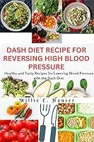 Algopix Similar Product 17 - DASH DIET RECIPE FOR REVERSING HIGH