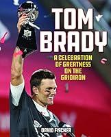 Algopix Similar Product 17 - Tom Brady A Celebration of Greatness
