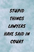 Algopix Similar Product 12 - Stupid Things Lawyers Have Said in