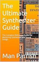 Algopix Similar Product 5 - THE ULTIMATE SYNTHESIZER GUIDE BY MAN