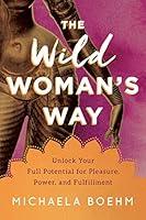 Algopix Similar Product 4 - The Wild Womans Way Unlock Your Full