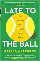 Algopix Similar Product 5 - Late to the Ball A Journey into Tennis