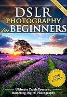 Algopix Similar Product 8 - DSLR Photography for Beginners Take 10