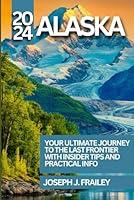 Algopix Similar Product 15 - Alaska Travel Guide 2024 YOUR ULTIMATE