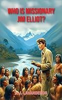 Algopix Similar Product 12 - Who Is Missionary Jim Elliot Who Is