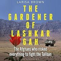 Algopix Similar Product 8 - The Gardener of Lashkar Gah The