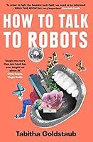 Algopix Similar Product 19 - How To Talk To Robots A Girls Guide