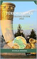 Algopix Similar Product 8 - TURKMENISTAN TRAVEL GUIDE 2023 A Land