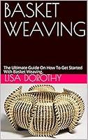 Algopix Similar Product 13 - BASKET WEAVING The Ultimate Guide On