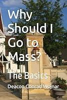 Algopix Similar Product 12 - Why Should I Go to Mass?: The Basics