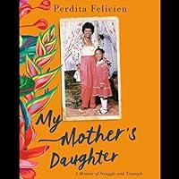 Algopix Similar Product 6 - My Mothers Daughter A Memoir of