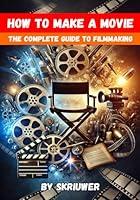 Algopix Similar Product 1 - How to Make a Movie The Complete Guide