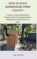 Algopix Similar Product 9 - How to Build Smokehouse from Scratch A