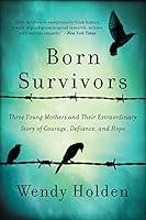 Algopix Similar Product 9 - Born Survivors Three Young Mothers and
