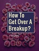 Algopix Similar Product 4 - How To Get Over A Breakup