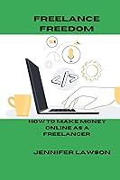 Algopix Similar Product 17 - FREELANCE FREEDOM HOW TO MAKE MONEY